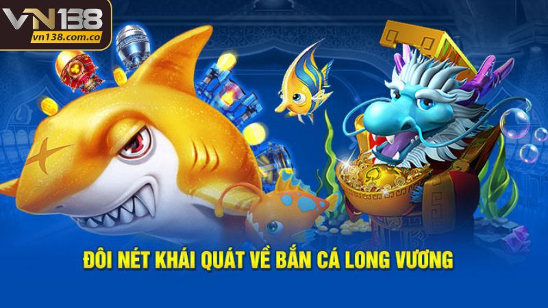 Giới thiệu sơ quát về bắn cá Long Vương